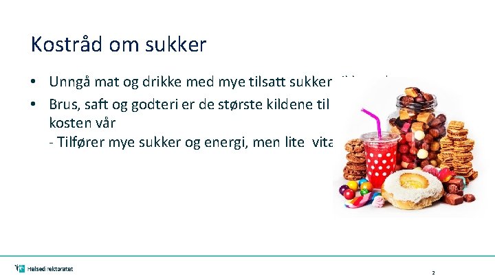 Kostråd om sukker • Unngå mat og drikke med mye tilsatt sukker til hverdags