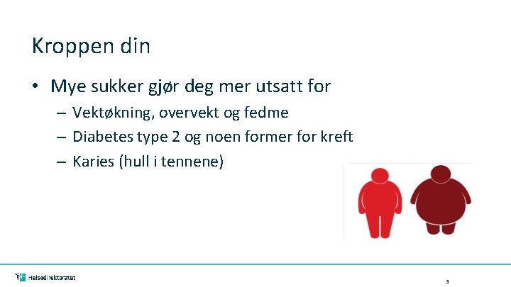 Kroppen din • Mye sukker gjør deg mer utsatt for – Vektøkning, overvekt og