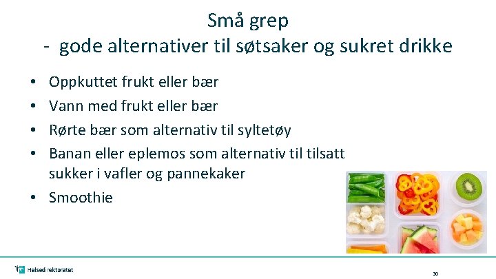 Små grep - gode alternativer til søtsaker og sukret drikke Oppkuttet frukt eller bær
