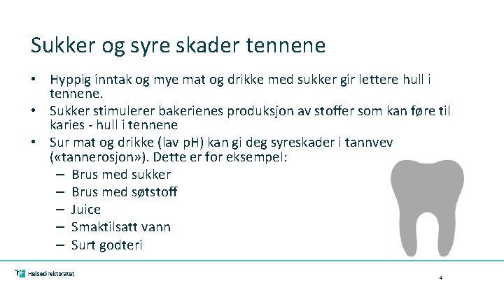 Sukker og syre skader tennene • Hyppig inntak og mye mat og drikke med