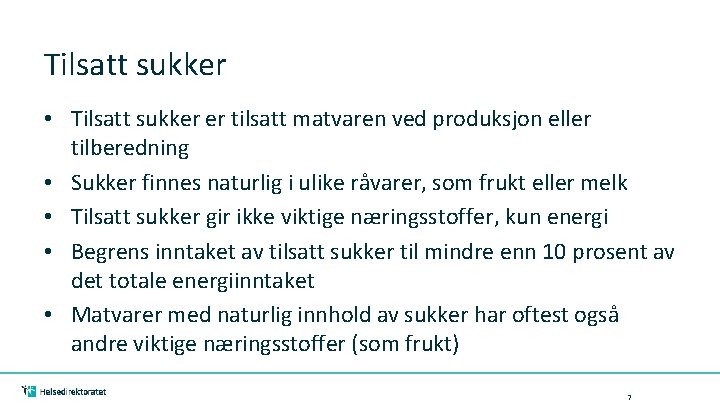 Tilsatt sukker • Tilsatt sukker er tilsatt matvaren ved produksjon eller tilberedning • Sukker