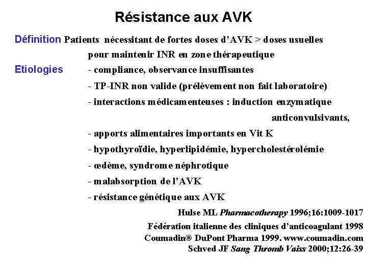 Résistance aux AVK Définition Patients nécessitant de fortes doses d’AVK > doses usuelles pour