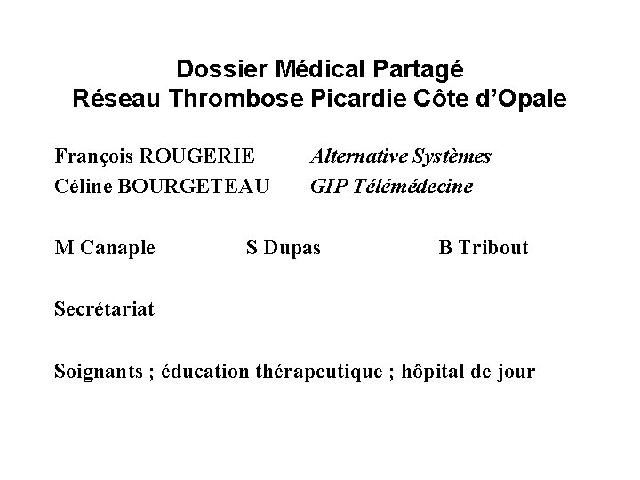 Dossier Médical Partagé Réseau Thrombose Picardie Côte d’Opale François ROUGERIE Céline BOURGETEAU M Canaple