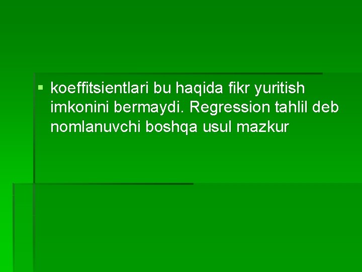 § koeffitsientlari bu haqida fikr yuritish imkonini bermaydi. Regression tahlil deb nomlanuvchi boshqa usul