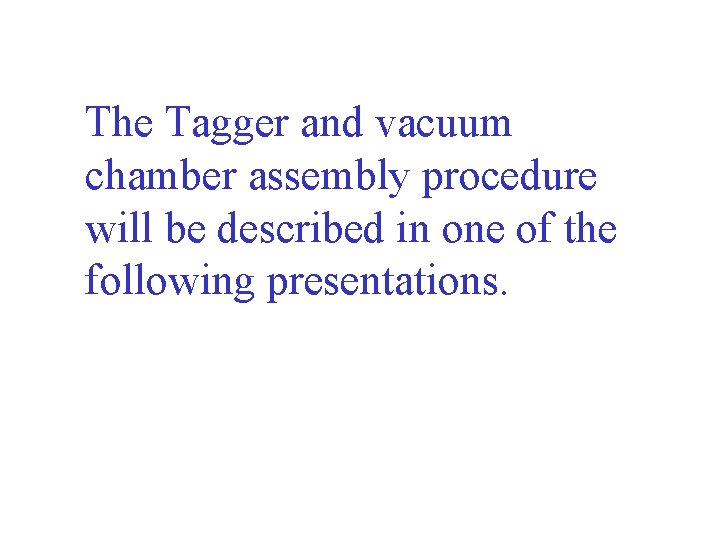 The Tagger and vacuum chamber assembly procedure will be described in one of the