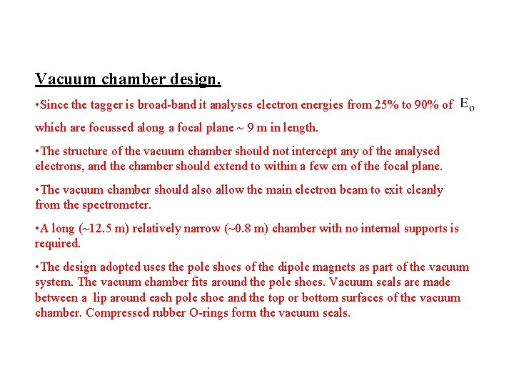 Vacuum chamber design. • Since the tagger is broad-band it analyses electron energies from