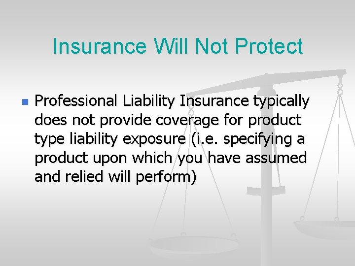 Insurance Will Not Protect n Professional Liability Insurance typically does not provide coverage for