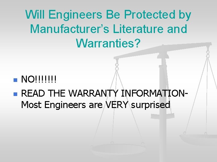 Will Engineers Be Protected by Manufacturer’s Literature and Warranties? n n NO!!!!!!! READ THE