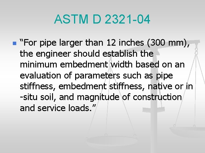 ASTM D 2321 -04 n “For pipe larger than 12 inches (300 mm), the