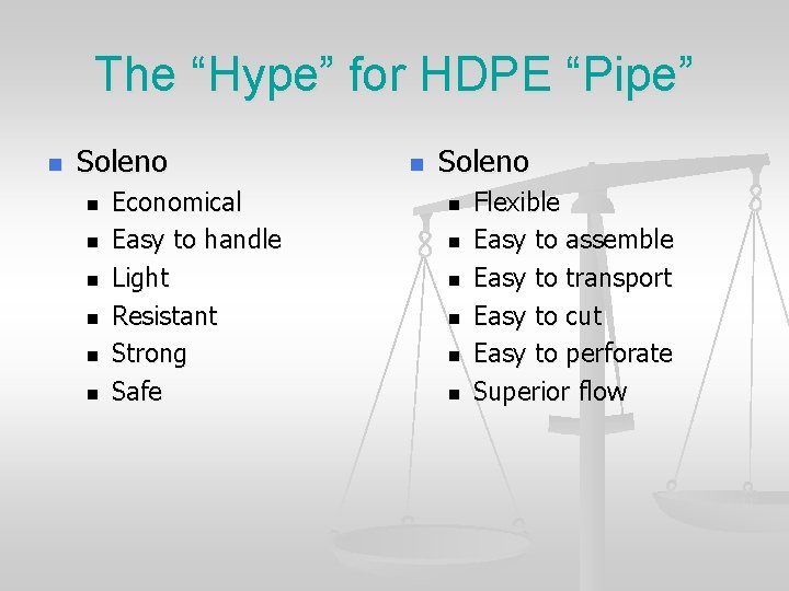 The “Hype” for HDPE “Pipe” n Soleno n n n Economical Easy to handle