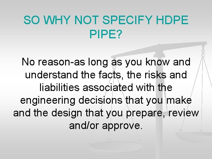 SO WHY NOT SPECIFY HDPE PIPE? No reason-as long as you know and understand