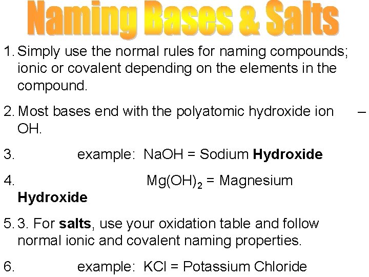 1. Simply use the normal rules for naming compounds; ionic or covalent depending on