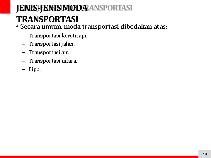 JENIS-JENIS MODA TRANSPORTASI • Secara umum, moda transportasi dibedakan atas: – – – Transportasi