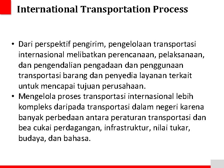 International Transportation Process • Dari perspektif pengirim, pengelolaan transportasi internasional melibatkan perencanaan, pelaksanaan, dan