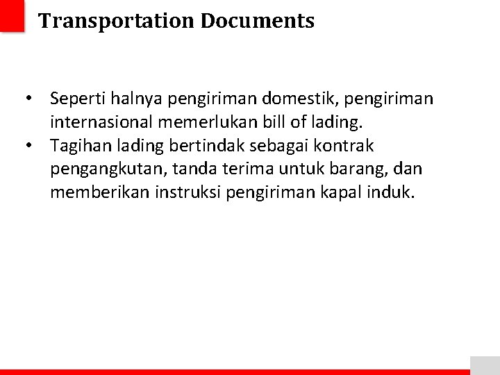 Transportation Documents • Seperti halnya pengiriman domestik, pengiriman internasional memerlukan bill of lading. •