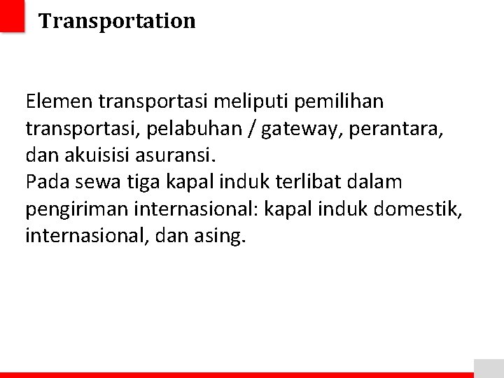 Transportation Elemen transportasi meliputi pemilihan transportasi, pelabuhan / gateway, perantara, dan akuisisi asuransi. Pada