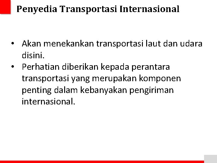 Penyedia Transportasi Internasional • Akan menekankan transportasi laut dan udara disini. • Perhatian diberikan
