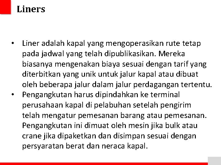 Liners • Liner adalah kapal yang mengoperasikan rute tetap pada jadwal yang telah dipublikasikan.