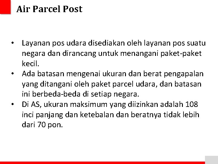 Air Parcel Post • Layanan pos udara disediakan oleh layanan pos suatu negara dan