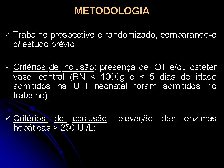 METODOLOGIA ü Trabalho prospectivo e randomizado, comparando-o c/ estudo prévio; ü Critérios de inclusão: