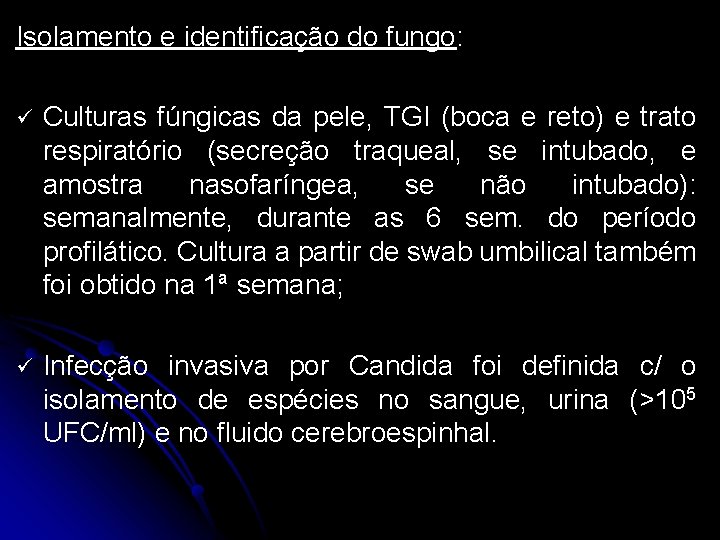 Isolamento e identificação do fungo: ü Culturas fúngicas da pele, TGI (boca e reto)