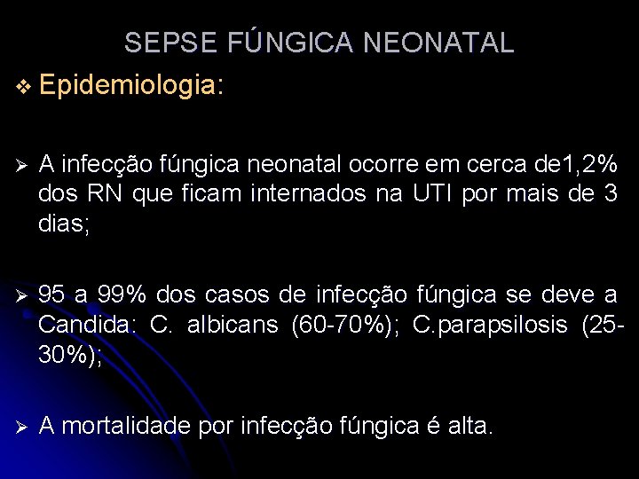 SEPSE FÚNGICA NEONATAL v Epidemiologia: Ø A infecção fúngica neonatal ocorre em cerca de