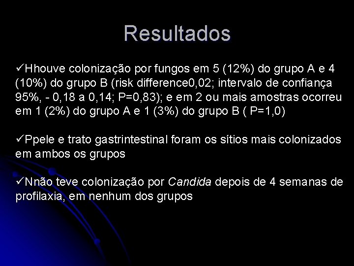 Resultados üHhouve colonização por fungos em 5 (12%) do grupo A e 4 (10%)