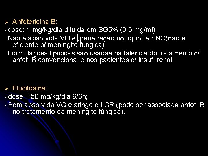 Anfotericina B: - dose: 1 mg/kg/dia diluída em SG 5% (0, 5 mg/ml); -