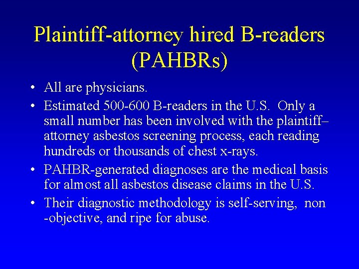 Plaintiff-attorney hired B-readers (PAHBRs) • All are physicians. • Estimated 500 -600 B-readers in