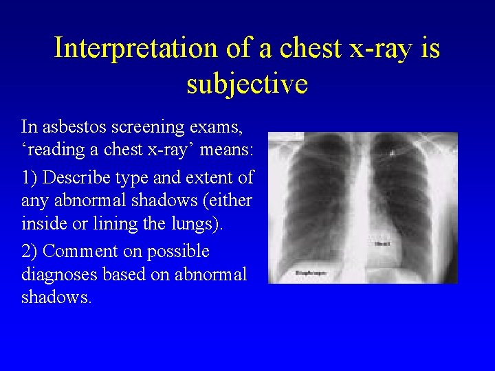 Interpretation of a chest x-ray is subjective In asbestos screening exams, ‘reading a chest