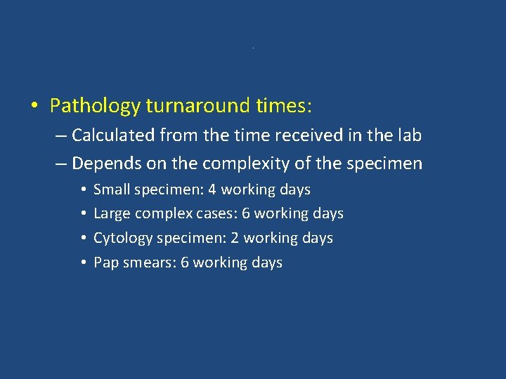 . • Pathology turnaround times: – Calculated from the time received in the lab