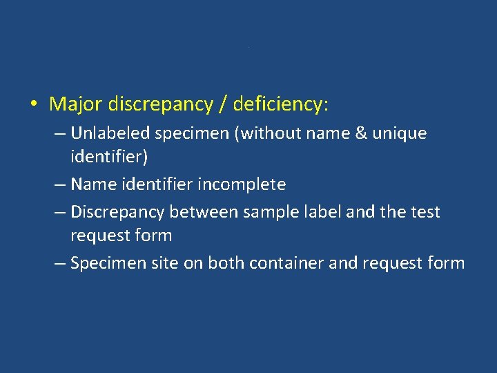 . • Major discrepancy / deficiency: – Unlabeled specimen (without name & unique identifier)