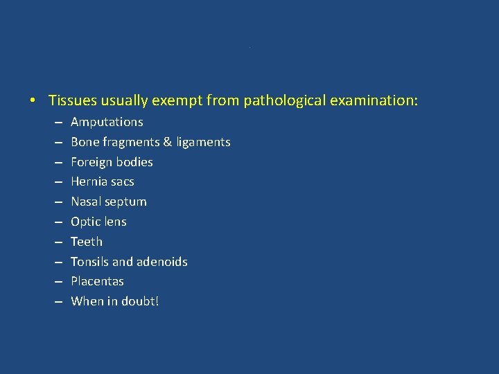 . • Tissues usually exempt from pathological examination: – – – – – Amputations