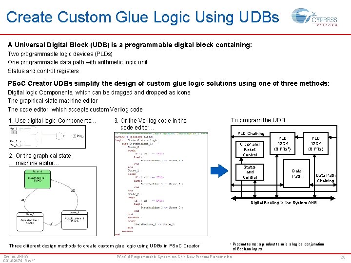 Create Custom Glue Logic Using UDBs A Universal Digital Block (UDB) is a programmable