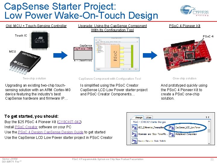 Cap. Sense Starter Project: Low Power Wake-On-Touch Design Old: MCU + Touch-Sensing Controller Upgrade: