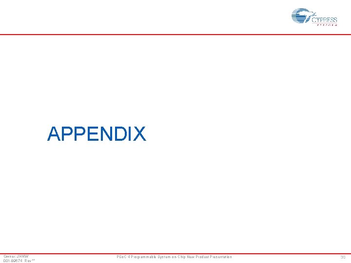 APPENDIX Owner: JHNW 001 -89674 Rev ** PSo. C 4 Programmable System-on-Chip New Product