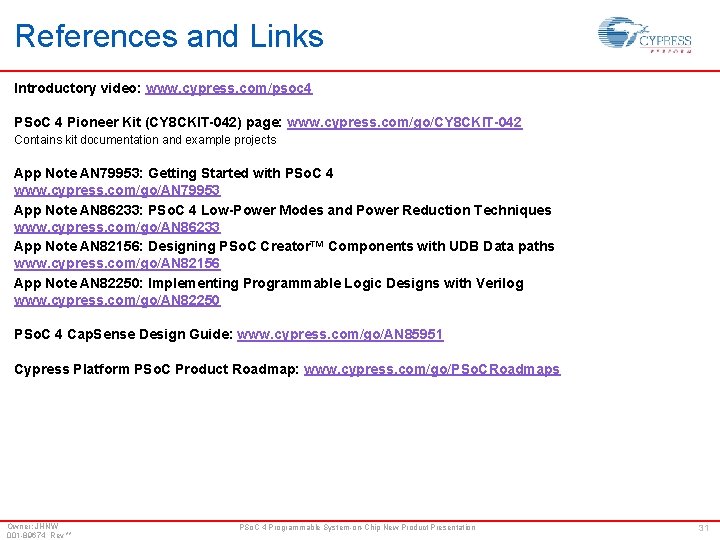 References and Links Introductory video: www. cypress. com/psoc 4 PSo. C 4 Pioneer Kit