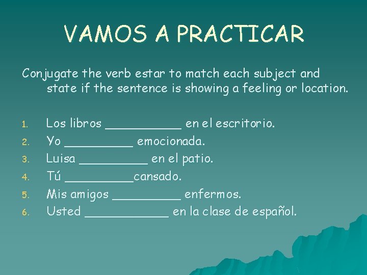VAMOS A PRACTICAR Conjugate the verb estar to match each subject and state if