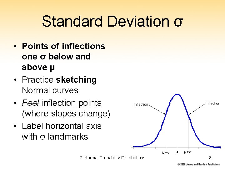 Standard Deviation σ • Points of inflections one σ below and above μ •