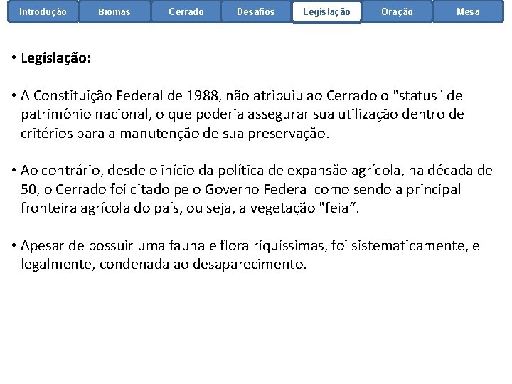 Introdução Biomas Cerrado Desafios Legislação Oração Mesa • Legislação: • A Constituição Federal de