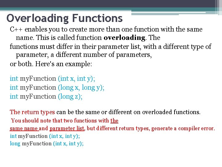 Overloading Functions C++ enables you to create more than one function with the same