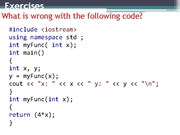 Exercises What is wrong with the following code? #include <iostream> using namespace std ;