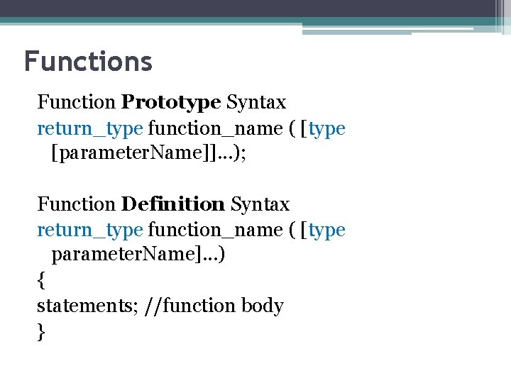 Functions Function Prototype Syntax return_type function_name ( [type [parameter. Name]]. . . ); Function