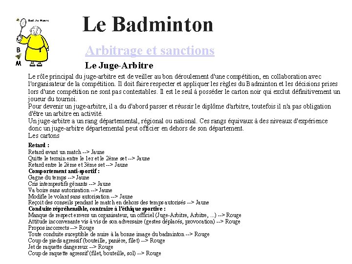  Le Badminton Arbitrage et sanctions Le Juge-Arbitre Le rôle principal du juge arbitre