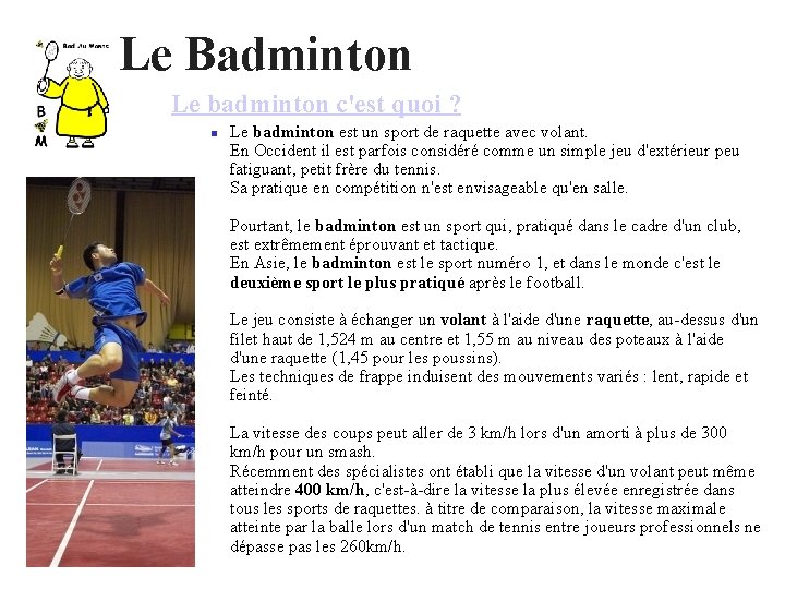 Le Badminton Le badminton c'est quoi ? Le badminton est un sport de raquette