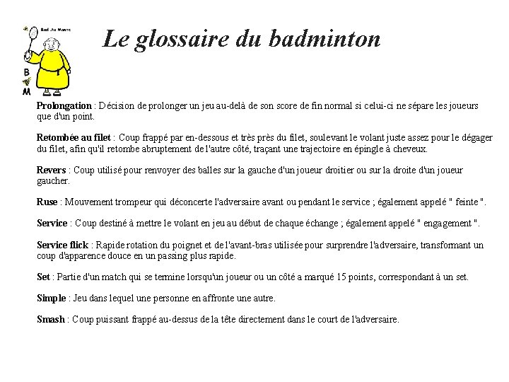 Le glossaire du badminton Prolongation : Décision de prolonger un jeu au delà de