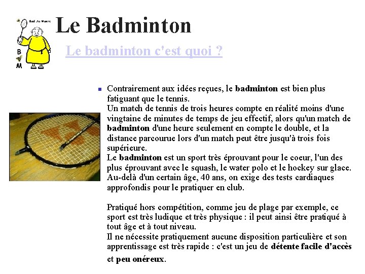 Le Badminton Le badminton c'est quoi ? Contrairement aux idées reçues, le badminton est