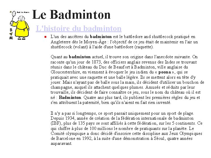 Le Badminton L'histoire du badminton L'un des ancêtres du badminton est le battledore and