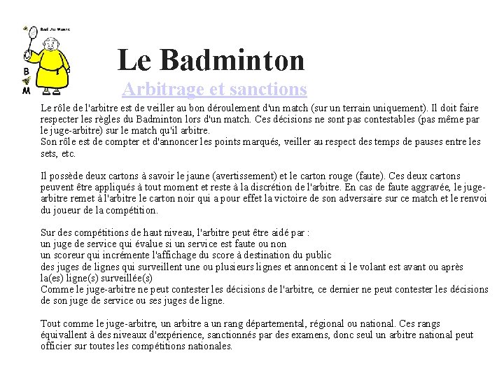  Le Badminton Arbitrage et sanctions Le rôle de l'arbitre est de veiller au