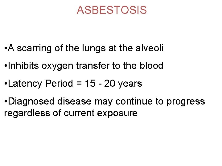 ASBESTOSIS • A scarring of the lungs at the alveoli • Inhibits oxygen transfer